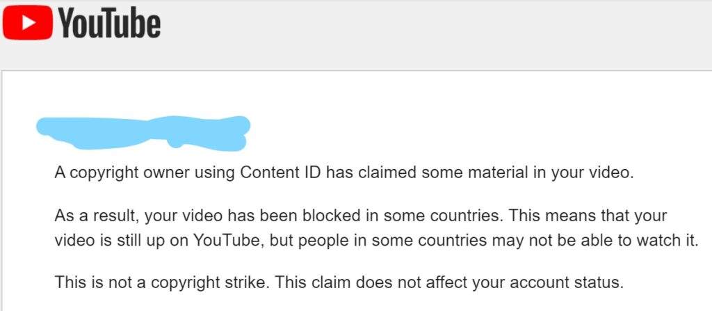 A copyright owner using Content ID has claimed some material in your video. As a result, your video has been blocked in some countries. This means that your video is still up on YouTube, but people in some countries may not be able to watch it.
